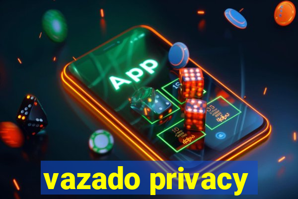 vazado privacy